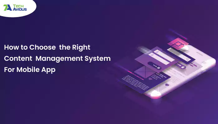 How to Choose the Right Content Management System (CMS) For Mobile App